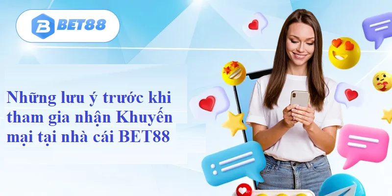 Những lưu ý trước khi tham gia nhận Khuyến mại tại nhà cái BET88