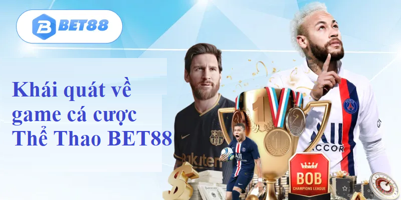 Khái quát về game cá cược Thể Thao BET88